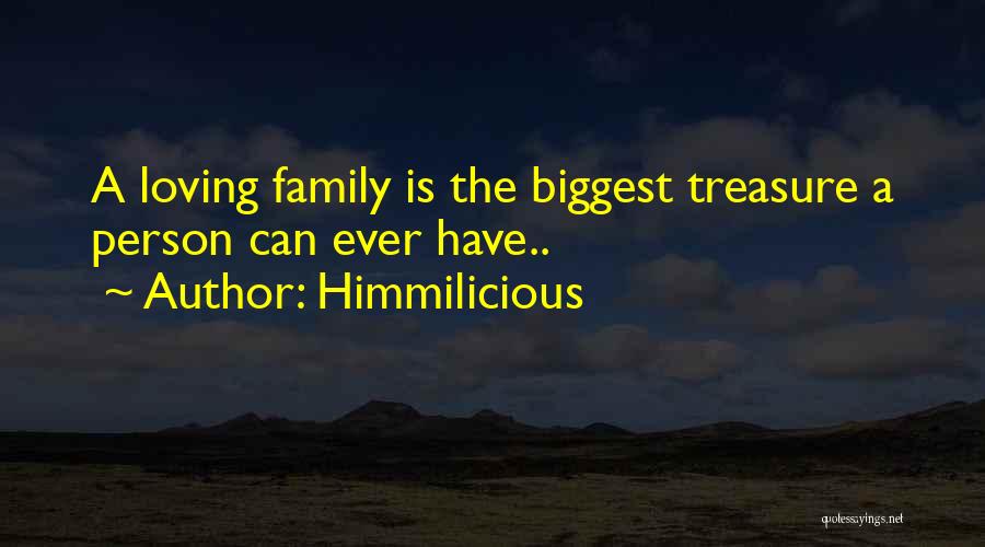 Himmilicious Quotes: A Loving Family Is The Biggest Treasure A Person Can Ever Have..