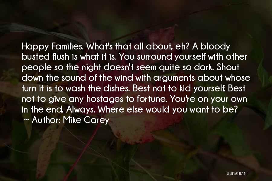 Mike Carey Quotes: Happy Families. What's That All About, Eh? A Bloody Busted Flush Is What It Is. You Surround Yourself With Other