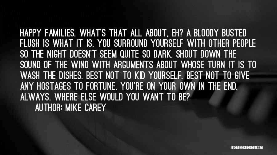 Mike Carey Quotes: Happy Families. What's That All About, Eh? A Bloody Busted Flush Is What It Is. You Surround Yourself With Other