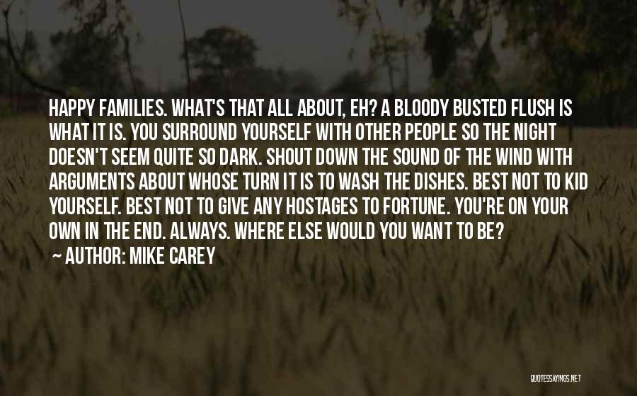 Mike Carey Quotes: Happy Families. What's That All About, Eh? A Bloody Busted Flush Is What It Is. You Surround Yourself With Other