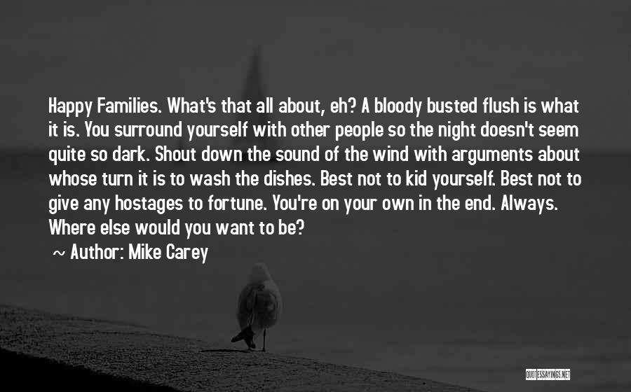 Mike Carey Quotes: Happy Families. What's That All About, Eh? A Bloody Busted Flush Is What It Is. You Surround Yourself With Other