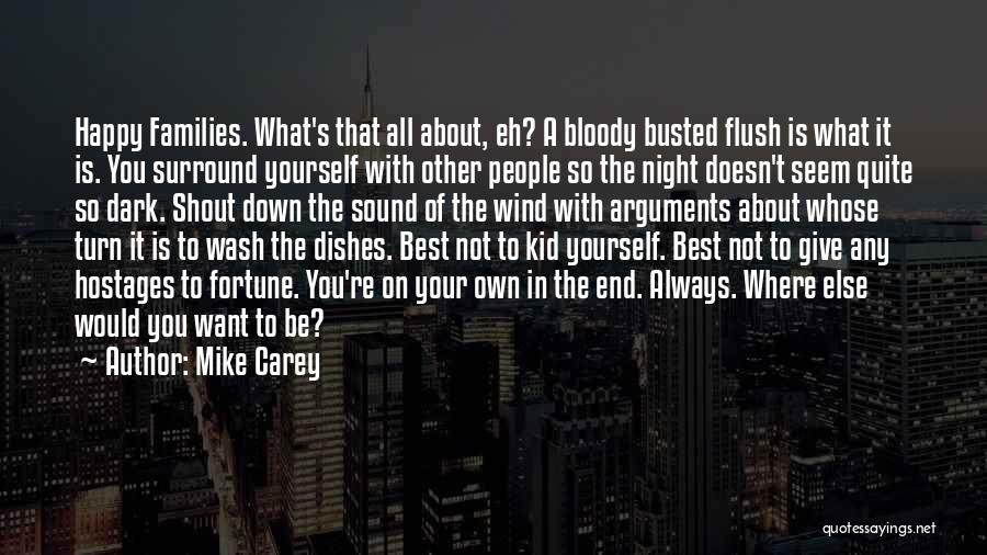 Mike Carey Quotes: Happy Families. What's That All About, Eh? A Bloody Busted Flush Is What It Is. You Surround Yourself With Other