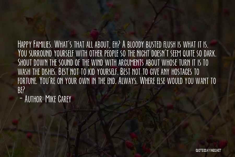 Mike Carey Quotes: Happy Families. What's That All About, Eh? A Bloody Busted Flush Is What It Is. You Surround Yourself With Other