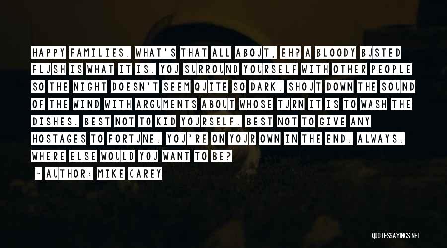 Mike Carey Quotes: Happy Families. What's That All About, Eh? A Bloody Busted Flush Is What It Is. You Surround Yourself With Other