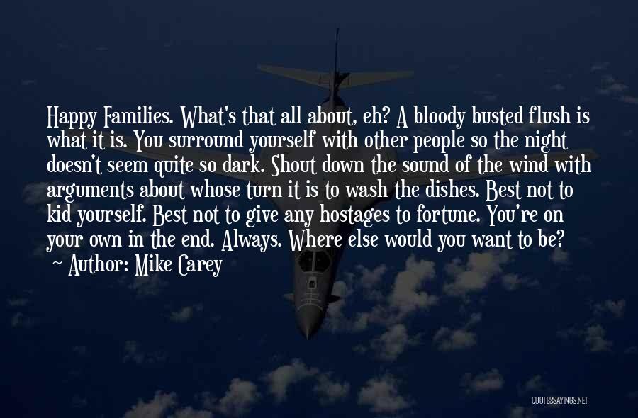 Mike Carey Quotes: Happy Families. What's That All About, Eh? A Bloody Busted Flush Is What It Is. You Surround Yourself With Other