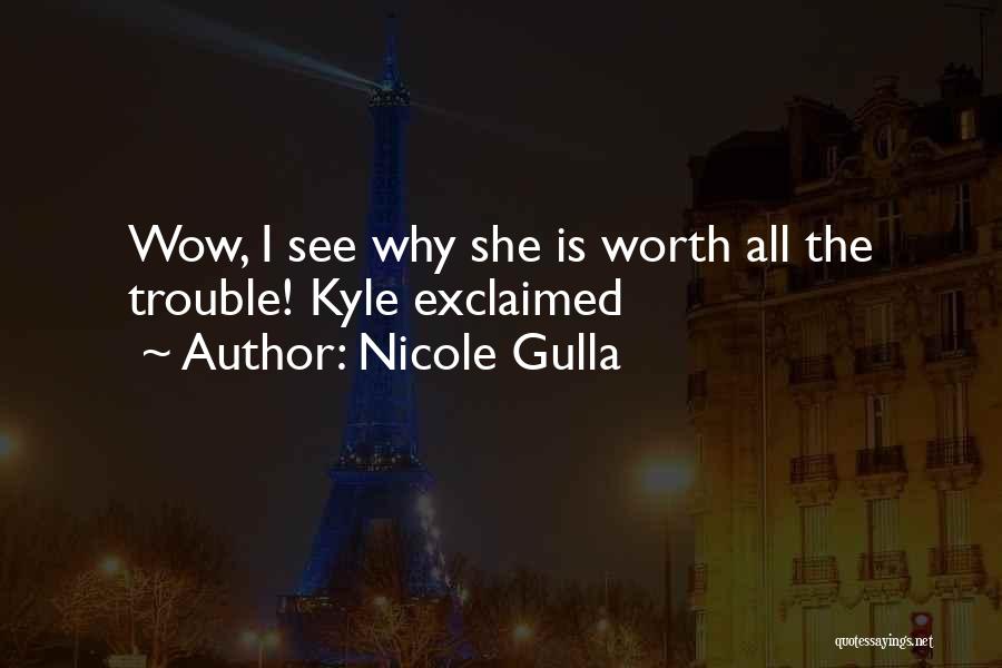 Nicole Gulla Quotes: Wow, I See Why She Is Worth All The Trouble! Kyle Exclaimed