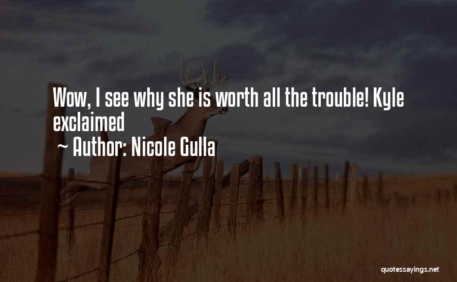 Nicole Gulla Quotes: Wow, I See Why She Is Worth All The Trouble! Kyle Exclaimed