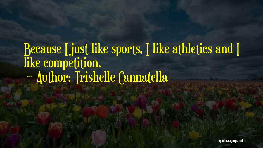 Trishelle Cannatella Quotes: Because I Just Like Sports, I Like Athletics And I Like Competition.