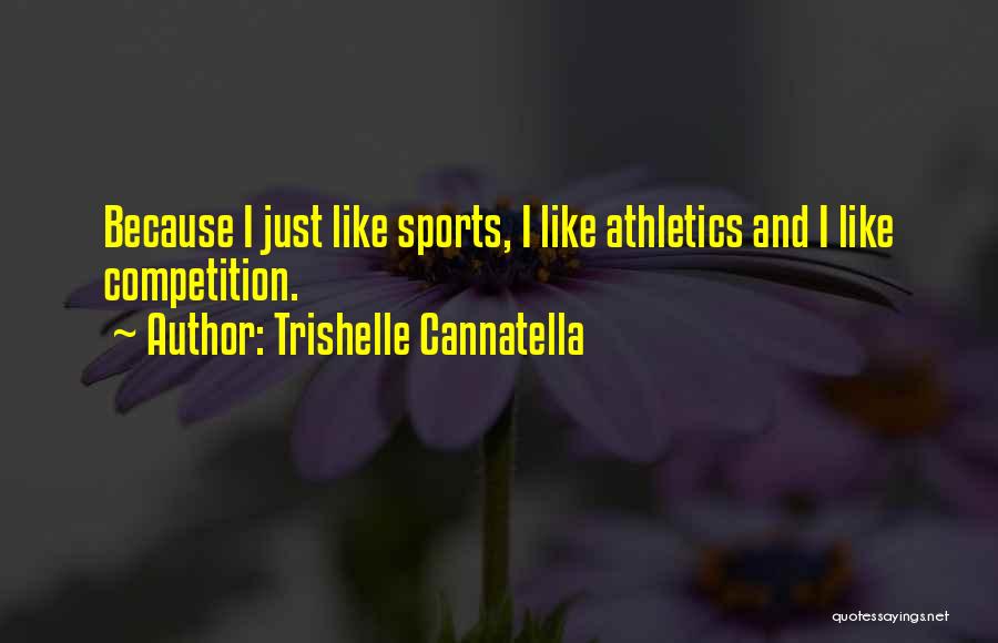 Trishelle Cannatella Quotes: Because I Just Like Sports, I Like Athletics And I Like Competition.