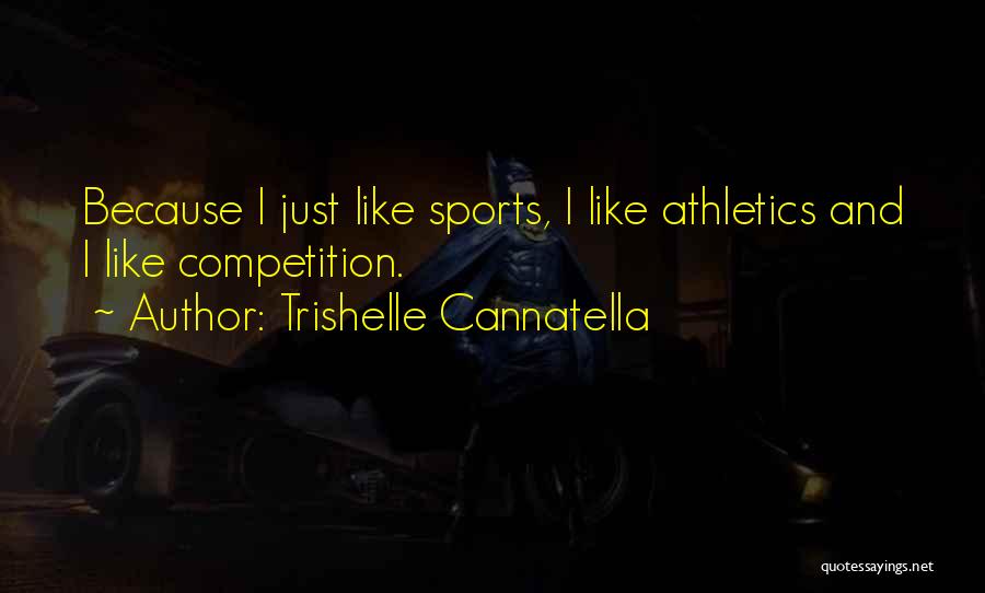 Trishelle Cannatella Quotes: Because I Just Like Sports, I Like Athletics And I Like Competition.