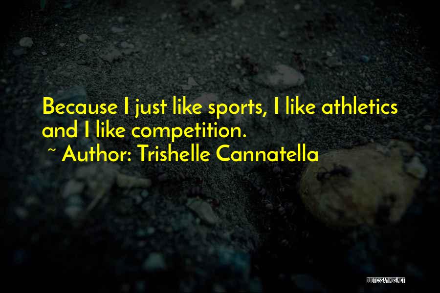 Trishelle Cannatella Quotes: Because I Just Like Sports, I Like Athletics And I Like Competition.