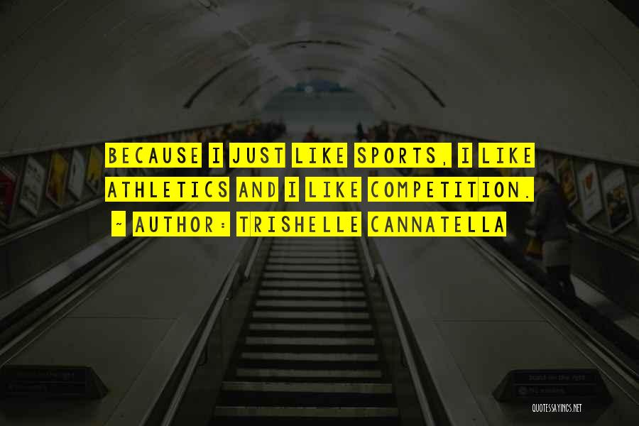 Trishelle Cannatella Quotes: Because I Just Like Sports, I Like Athletics And I Like Competition.