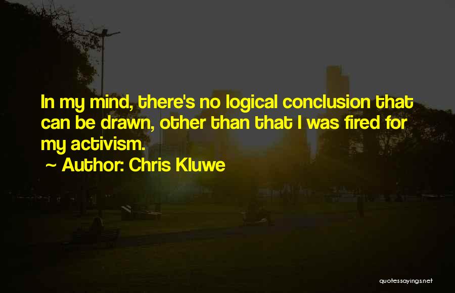 Chris Kluwe Quotes: In My Mind, There's No Logical Conclusion That Can Be Drawn, Other Than That I Was Fired For My Activism.
