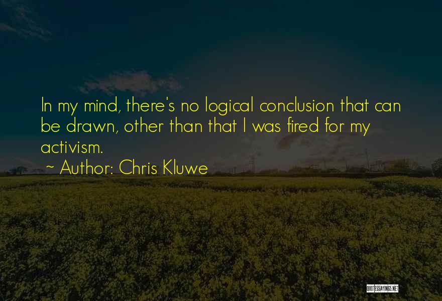 Chris Kluwe Quotes: In My Mind, There's No Logical Conclusion That Can Be Drawn, Other Than That I Was Fired For My Activism.