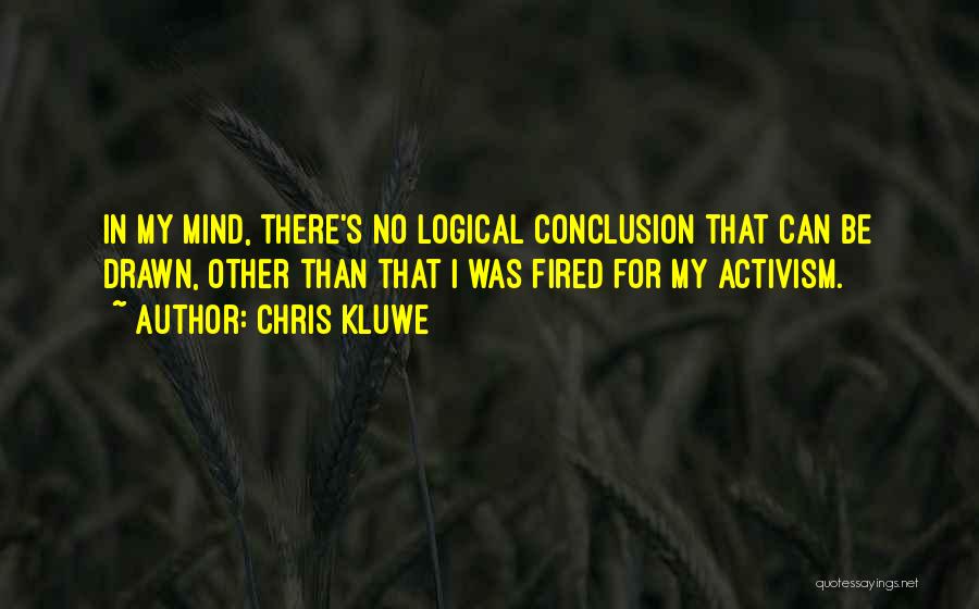 Chris Kluwe Quotes: In My Mind, There's No Logical Conclusion That Can Be Drawn, Other Than That I Was Fired For My Activism.