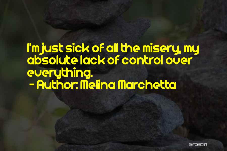 Melina Marchetta Quotes: I'm Just Sick Of All The Misery, My Absolute Lack Of Control Over Everything.