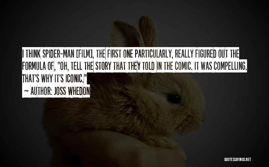 Joss Whedon Quotes: I Think Spider-man [film], The First One Particularly, Really Figured Out The Formula Of, Oh, Tell The Story That They