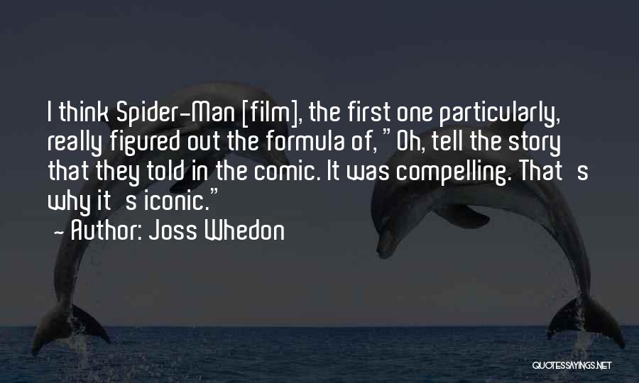 Joss Whedon Quotes: I Think Spider-man [film], The First One Particularly, Really Figured Out The Formula Of, Oh, Tell The Story That They