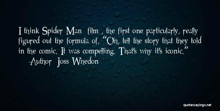 Joss Whedon Quotes: I Think Spider-man [film], The First One Particularly, Really Figured Out The Formula Of, Oh, Tell The Story That They