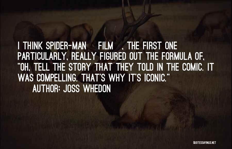 Joss Whedon Quotes: I Think Spider-man [film], The First One Particularly, Really Figured Out The Formula Of, Oh, Tell The Story That They