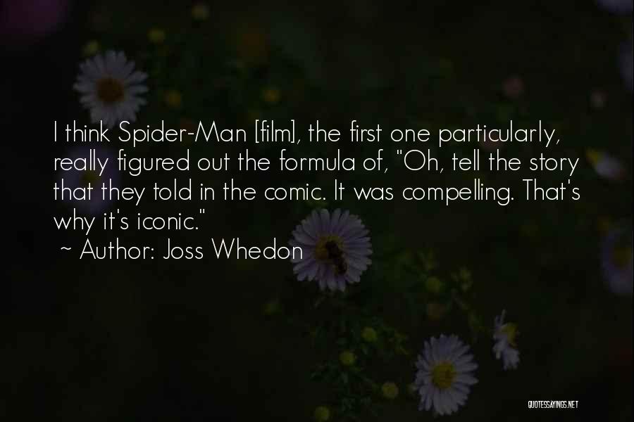 Joss Whedon Quotes: I Think Spider-man [film], The First One Particularly, Really Figured Out The Formula Of, Oh, Tell The Story That They