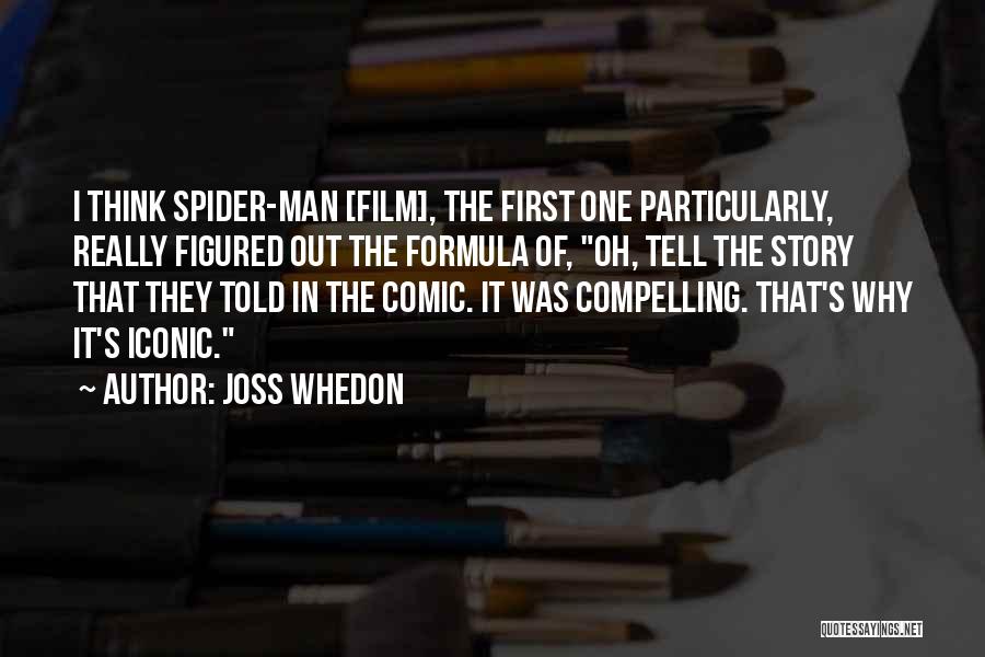 Joss Whedon Quotes: I Think Spider-man [film], The First One Particularly, Really Figured Out The Formula Of, Oh, Tell The Story That They