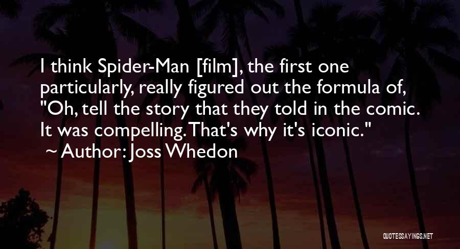 Joss Whedon Quotes: I Think Spider-man [film], The First One Particularly, Really Figured Out The Formula Of, Oh, Tell The Story That They