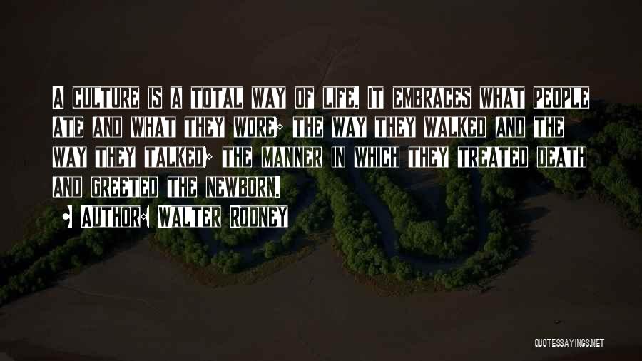 Walter Rodney Quotes: A Culture Is A Total Way Of Life. It Embraces What People Ate And What They Wore; The Way They