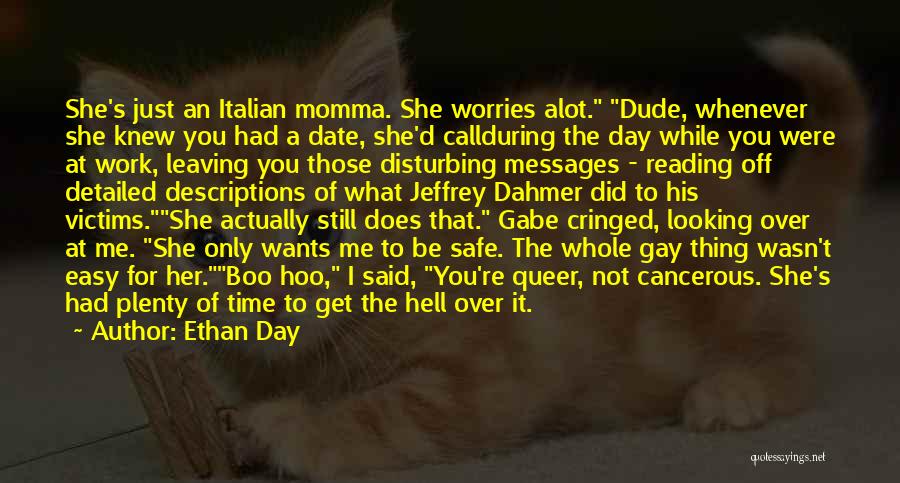 Ethan Day Quotes: She's Just An Italian Momma. She Worries Alot. Dude, Whenever She Knew You Had A Date, She'd Callduring The Day