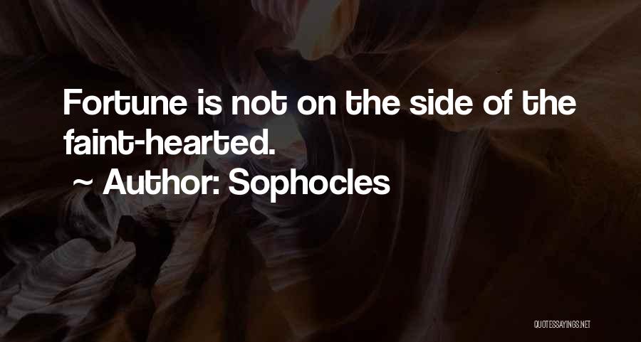 Sophocles Quotes: Fortune Is Not On The Side Of The Faint-hearted.