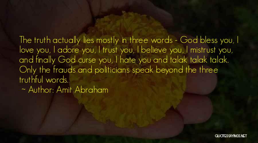 Amit Abraham Quotes: The Truth Actually Lies Mostly In Three Words - God Bless You, I Love You, I Adore You, I Trust