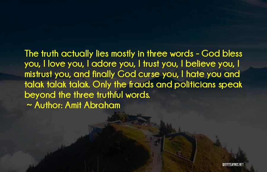 Amit Abraham Quotes: The Truth Actually Lies Mostly In Three Words - God Bless You, I Love You, I Adore You, I Trust