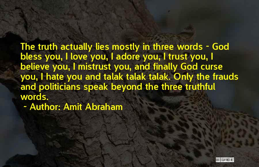 Amit Abraham Quotes: The Truth Actually Lies Mostly In Three Words - God Bless You, I Love You, I Adore You, I Trust