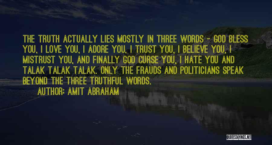 Amit Abraham Quotes: The Truth Actually Lies Mostly In Three Words - God Bless You, I Love You, I Adore You, I Trust