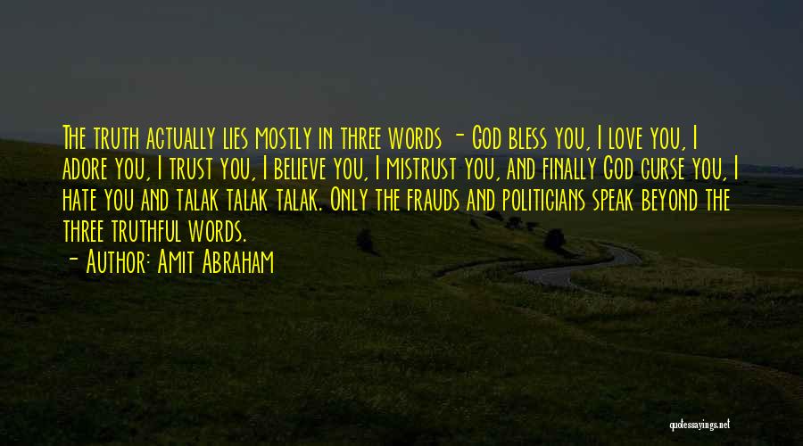 Amit Abraham Quotes: The Truth Actually Lies Mostly In Three Words - God Bless You, I Love You, I Adore You, I Trust