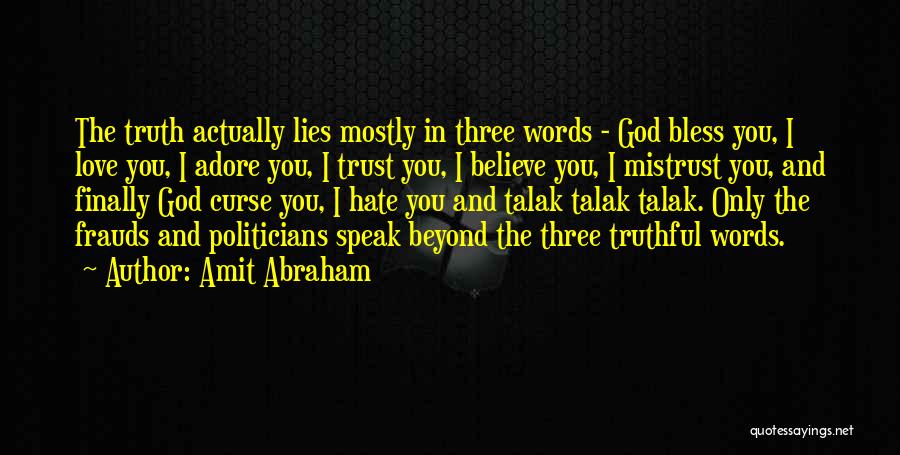 Amit Abraham Quotes: The Truth Actually Lies Mostly In Three Words - God Bless You, I Love You, I Adore You, I Trust