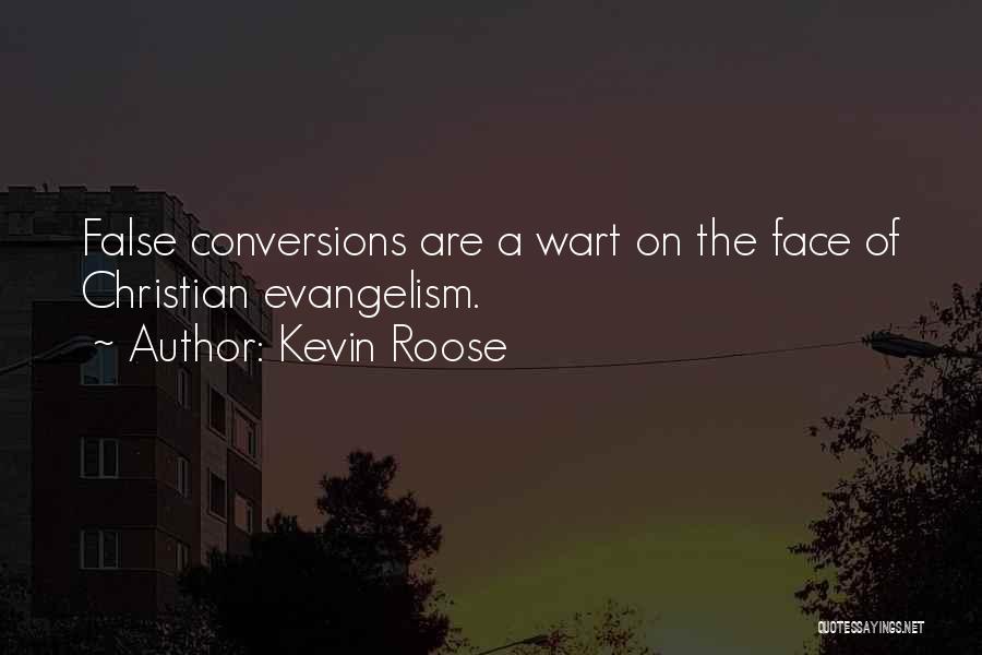 Kevin Roose Quotes: False Conversions Are A Wart On The Face Of Christian Evangelism.