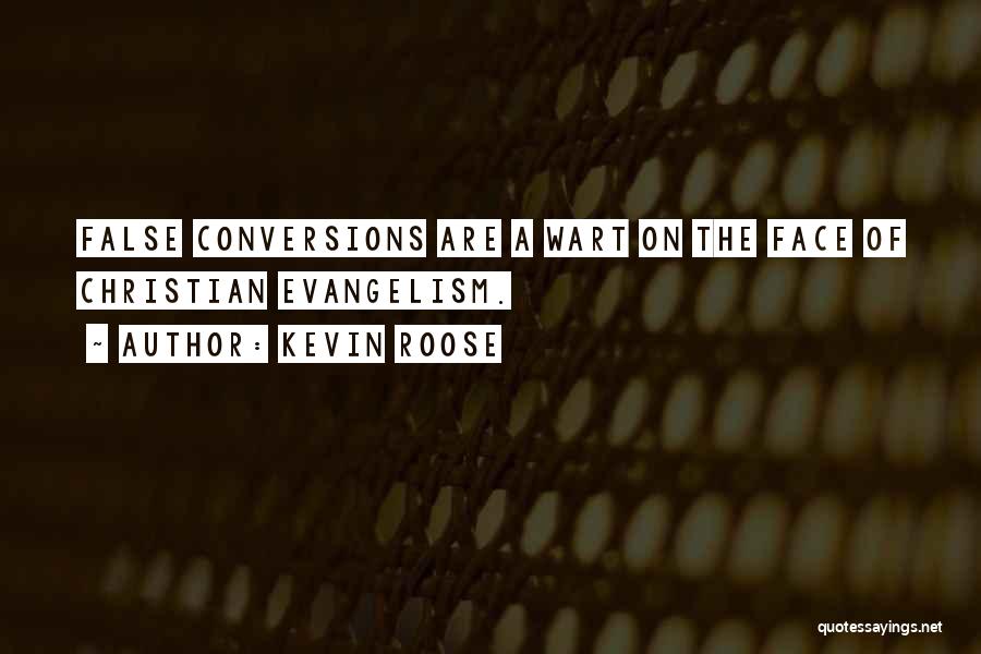 Kevin Roose Quotes: False Conversions Are A Wart On The Face Of Christian Evangelism.