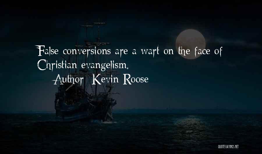 Kevin Roose Quotes: False Conversions Are A Wart On The Face Of Christian Evangelism.