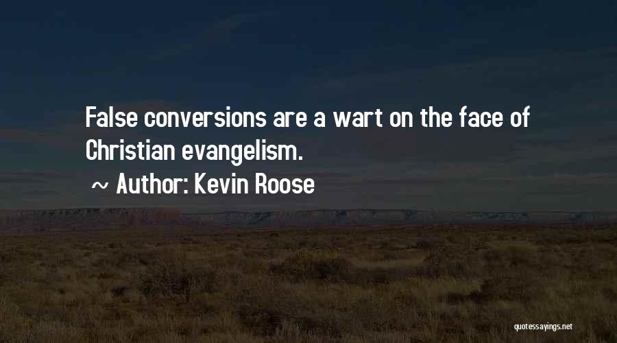 Kevin Roose Quotes: False Conversions Are A Wart On The Face Of Christian Evangelism.