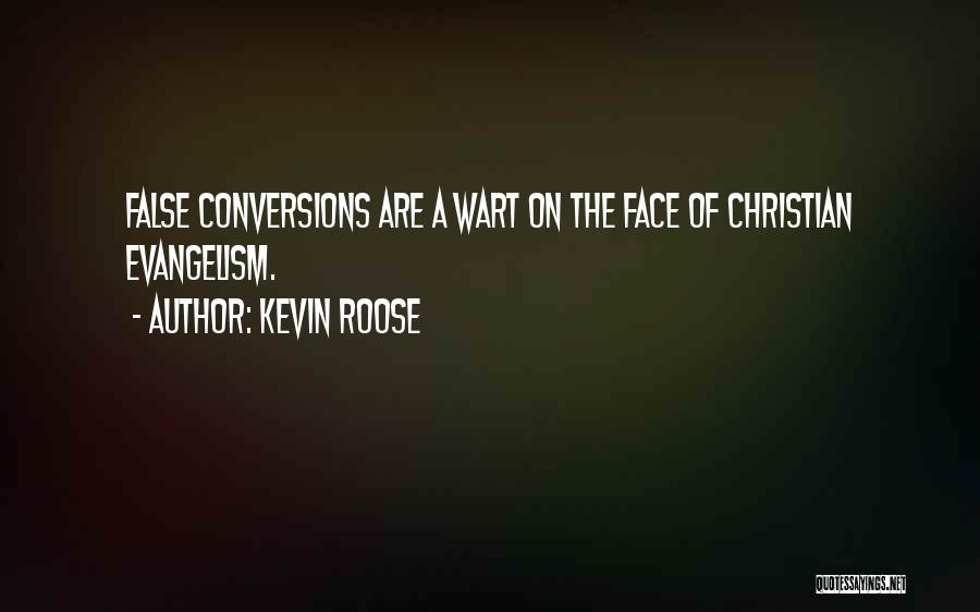 Kevin Roose Quotes: False Conversions Are A Wart On The Face Of Christian Evangelism.