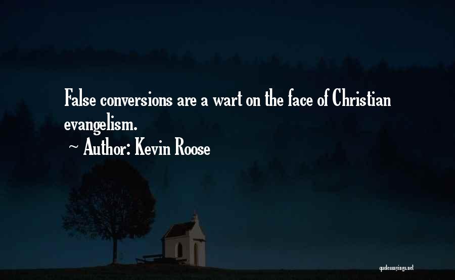 Kevin Roose Quotes: False Conversions Are A Wart On The Face Of Christian Evangelism.