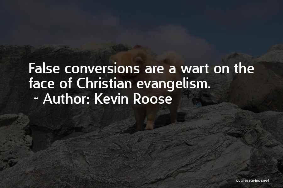 Kevin Roose Quotes: False Conversions Are A Wart On The Face Of Christian Evangelism.