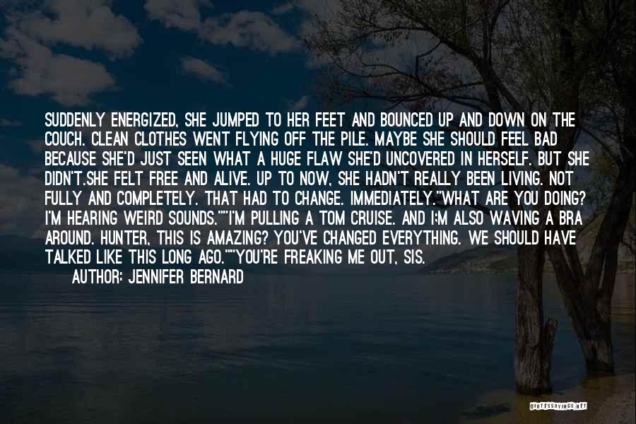 Jennifer Bernard Quotes: Suddenly Energized, She Jumped To Her Feet And Bounced Up And Down On The Couch. Clean Clothes Went Flying Off