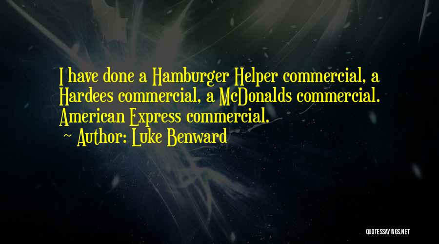Luke Benward Quotes: I Have Done A Hamburger Helper Commercial, A Hardees Commercial, A Mcdonalds Commercial. American Express Commercial.
