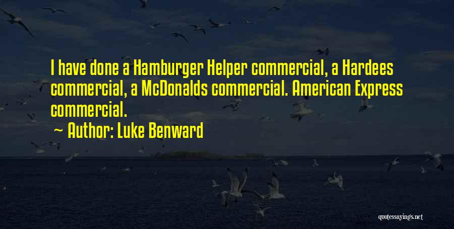 Luke Benward Quotes: I Have Done A Hamburger Helper Commercial, A Hardees Commercial, A Mcdonalds Commercial. American Express Commercial.