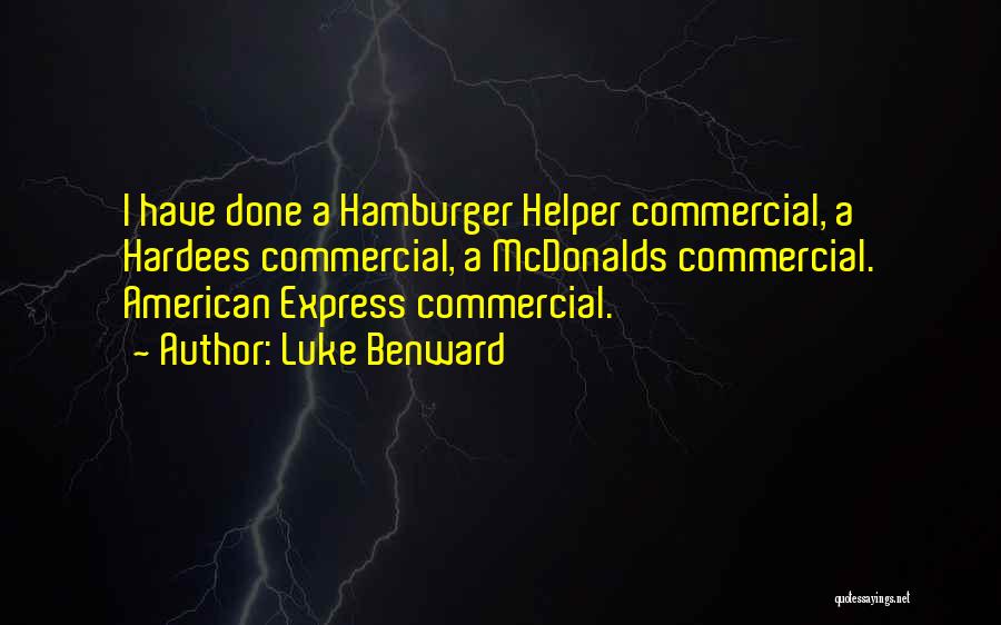 Luke Benward Quotes: I Have Done A Hamburger Helper Commercial, A Hardees Commercial, A Mcdonalds Commercial. American Express Commercial.