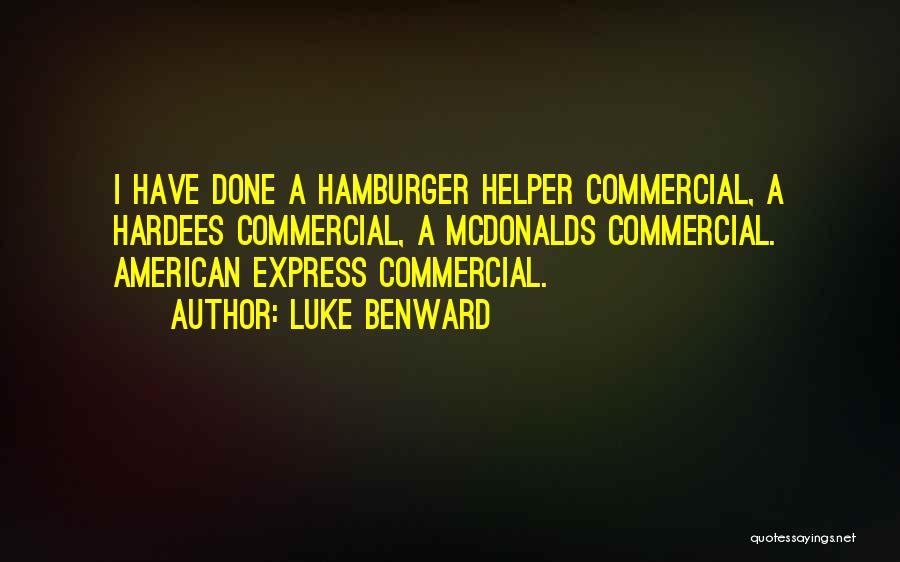 Luke Benward Quotes: I Have Done A Hamburger Helper Commercial, A Hardees Commercial, A Mcdonalds Commercial. American Express Commercial.