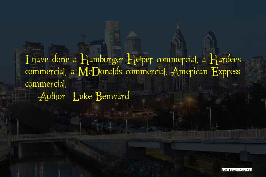 Luke Benward Quotes: I Have Done A Hamburger Helper Commercial, A Hardees Commercial, A Mcdonalds Commercial. American Express Commercial.
