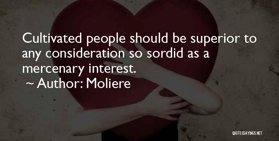Moliere Quotes: Cultivated People Should Be Superior To Any Consideration So Sordid As A Mercenary Interest.